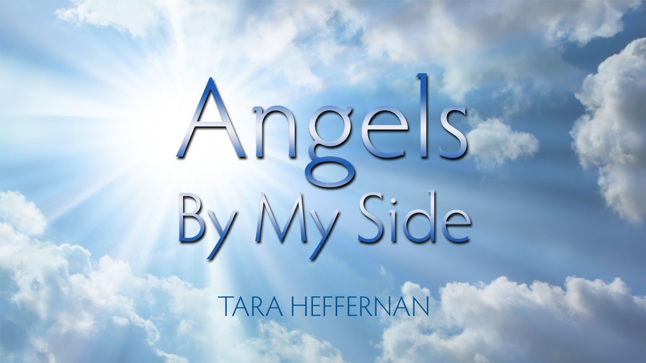 Angels By My Side Tara Heffernan YouTube Angels By My Side Tara Heffernan YouTube