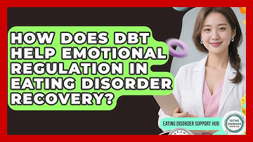 How Does DBT Help Emotional Regulation In Eating Disorder Recovery? - Eating Disorder Support Hub
