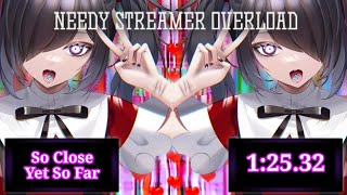 Needy Streamer Overload | So Close Yet So Far Speedrun WR [1:25.32]