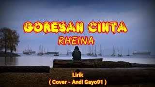 Goresan cinta - Rheina Lirik ( Cover - Andi Gayo91 )