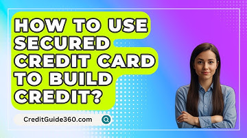 How To Use Secured Credit Card To Build Credit? - CreditGuide360.com