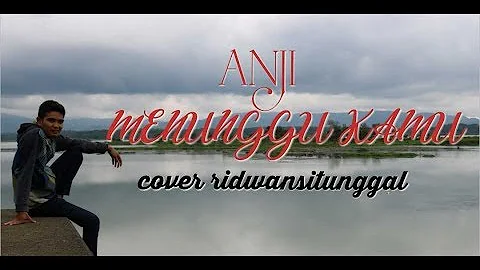 anji menunggu kamu cover ridwansitunggal