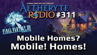 FFXIV Podcast Aetheryte Radio 311: Mobile Homes? Mobile! Homes!