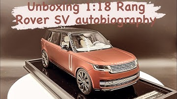 Unboxing 1/18 scale Rang Rover SV autobiography  2023 diecast model car مجسم رينج روفر الجديد