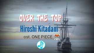 Hiroshi Kitadani - OVER THE TOP ost. One Piece (Lyrics Terjemahan)