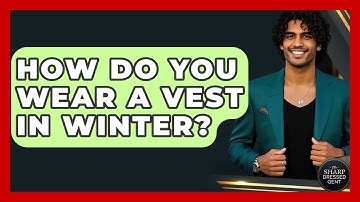 How Do You Wear A Vest In Winter? - The Sharp Dressed Gent