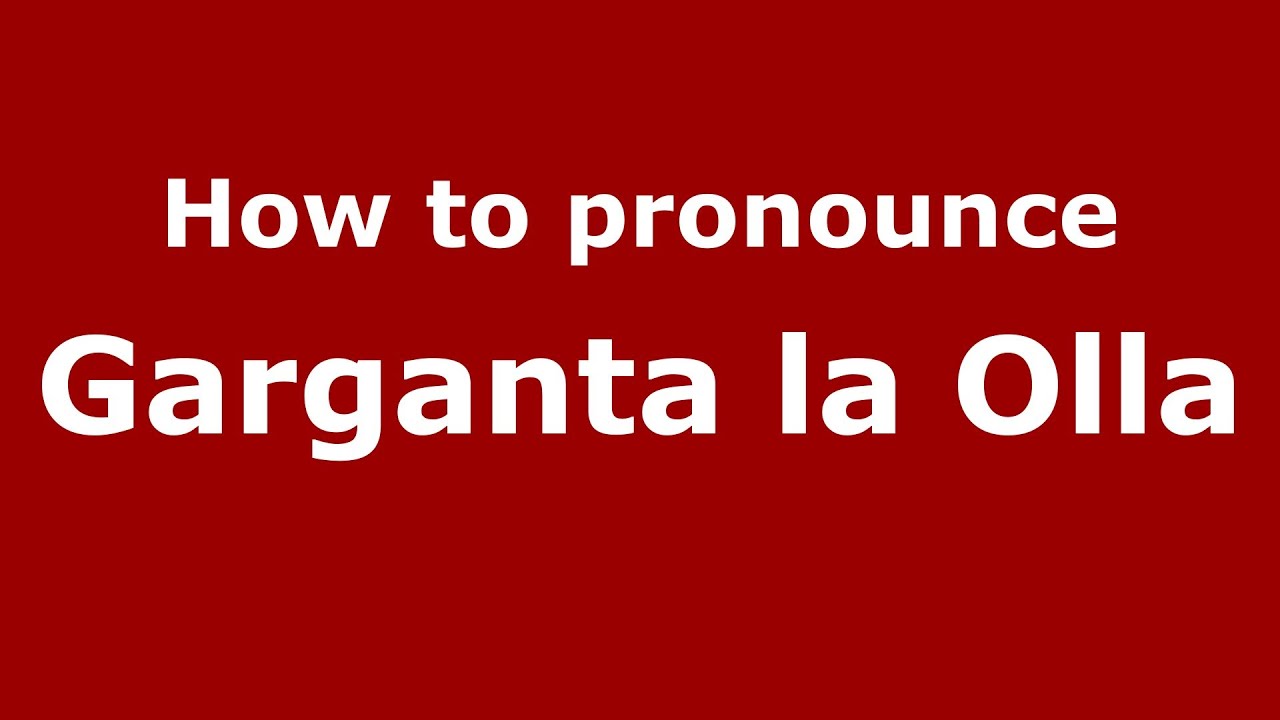 How to pronounce Garganta la Olla (Spanish/Spain)