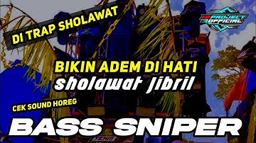 DJ TRAP SHOLAWAT BIKIN ADEM DI HATI ( Sholawat Jibril ) BASS SNIPER CEK SOUND HOREG