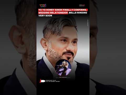 YO YO HONEY SINGH FINALLY CONFIRMS, WEDDING RELATIONSHIP, BELLS RINGING VERY SOON