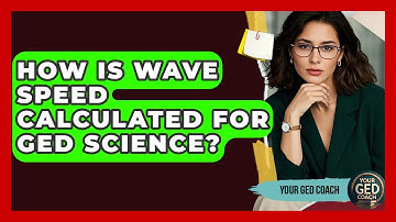 How Is Wave Speed Calculated For GED Science? - Your GED Coach