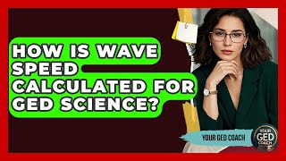 How Is Wave Speed Calculated For GED Science? - Your GED Coach