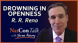 Yoram Hazony with R. R. Reno | Drowning in Openness | NatConTalk