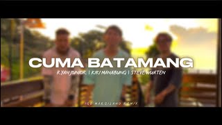 CUMA BATAMANG - RYAN JUNIOR | KIKI MANABUNG | STEVE WUATEN - IGO MARGILANO REMIX !! EMTEGE STYLE!
