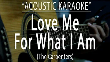 Love me for what i am - Carpenters (Acoustic karaoke)