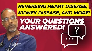 Reversing Heart Disease, Kidney Disease, and More!  … YOUR QUESTIONS ANSWERED!