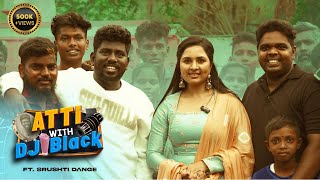 Kureshi, Pugazh ku Gana Padiya Srushti Dange | Atti With DJ Black | Srushti Dange Fun Interview