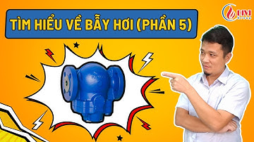 Tìm hiểu về bẫy hơi (Phần 5)