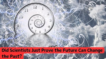 Hebben wetenschappers zojuist bewezen dat de toekomst het verleden kan veranderen?