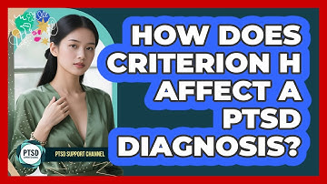 How Does Criterion H Affect A PTSD Diagnosis? - PTSD Support Channel