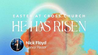 4/5/26 "He Has Risen"  SERMON #crosschurch #easter