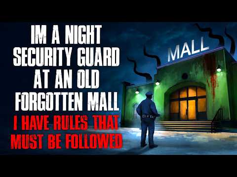"I’m a Night Security Guard at an Old Forgotten Mall. I Have Rules That I Must Follow" Creepypasta