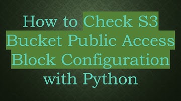 How to Check S3 Bucket Public Access Block Configuration with Python