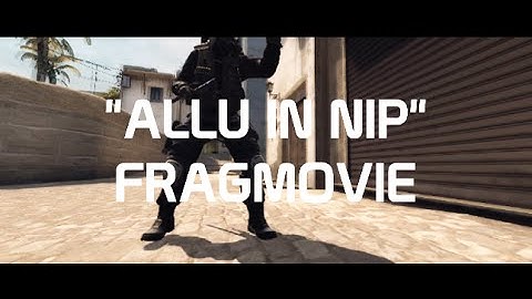 CS:GO - "ALLU IN NIP" Fragmovie