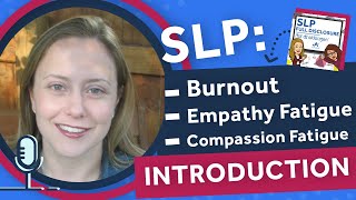 Introduction to Burnout, Empathy Fatigue, and Compassion Fatigue | SLP Full Disclosure EP 006