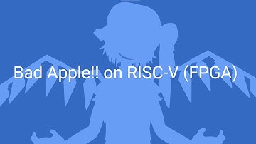Bad Apple!! on RISC-V (FPGA)