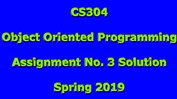 CS304 - Object Oriented Programming Assignment No. 3 Solution Spring 2019