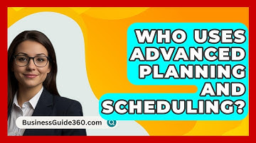Who Uses Advanced Planning And Scheduling? - BusinessGuide360.com
