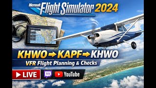 ✈️ MSFS 2024 | Realistic VFR Flight Planning & Checks | KHWO → KAPF → KHWO