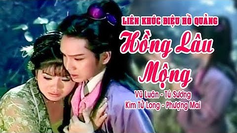 Điệu hồ quảng | HỒNG LÂU MỘNG (Vũ Luân, Tú Sương, Phượng Mai) LKHQ hay nhất | Cải Lương Tôi Yêu