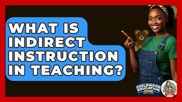 What Is Indirect Instruction In Teaching? - Childhood Education Zone
