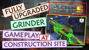 Gameplay of GRINDER - Fully upgraded - CONSTRUCTION SITE map - Modern Combat 5
