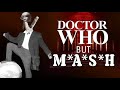 Doctor who but mash edit