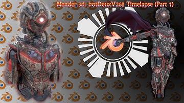 Blender 3d: botDeuxV268 Timelapse (Part 1)