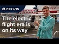 The electric flight era is closer than you think | CNBC Reports