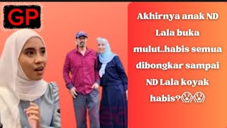 Akhirnya anak ND Lala buka mulut..habis semua dibongkar ND Lala koyak habis?