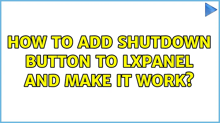 How to add Shutdown button to LXPanel and make it work? (2 Solutions!!)