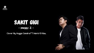 (Lirik Lagu) Sakit Gigi - Meggy Z || Cover by Angga Candra FT Mario G Klau