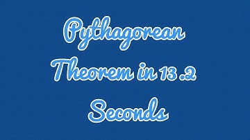 Pythagorean Theorem in 13.2 Seconds