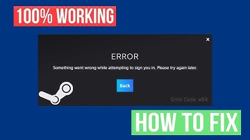 FIX: Steam Something Went Wrong While Attempting To Sign You In | STEAM ERROR CODE E84