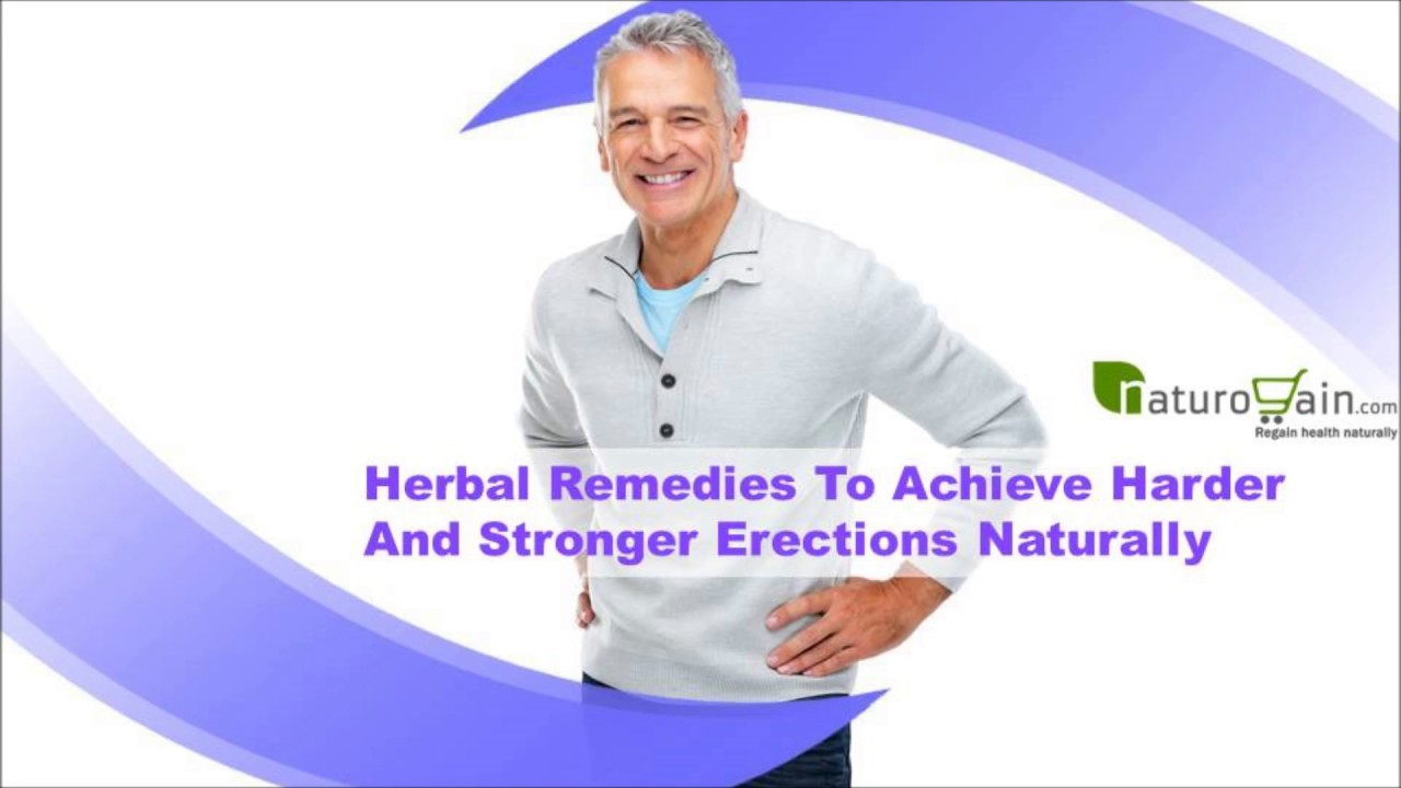 Herbal Remedies To Achieve Harder And Stronger Erections Naturally