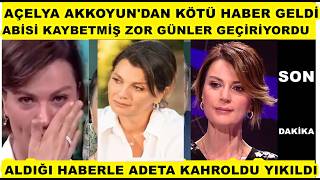 Açelya Akkoyundan Kötü Haber Geldi Abisini Kaybetmişti Aldığı Haberle Adeta Yıkıldı Acı Haber..