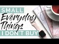 SMALL EVERYDAY THINGS I DON'T BUY | No Spend Challenge