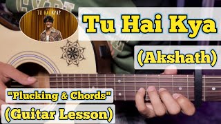 Tu Hai Kya - Akshath | Guitar Lesson | Plucking & Chords | (Strumming)