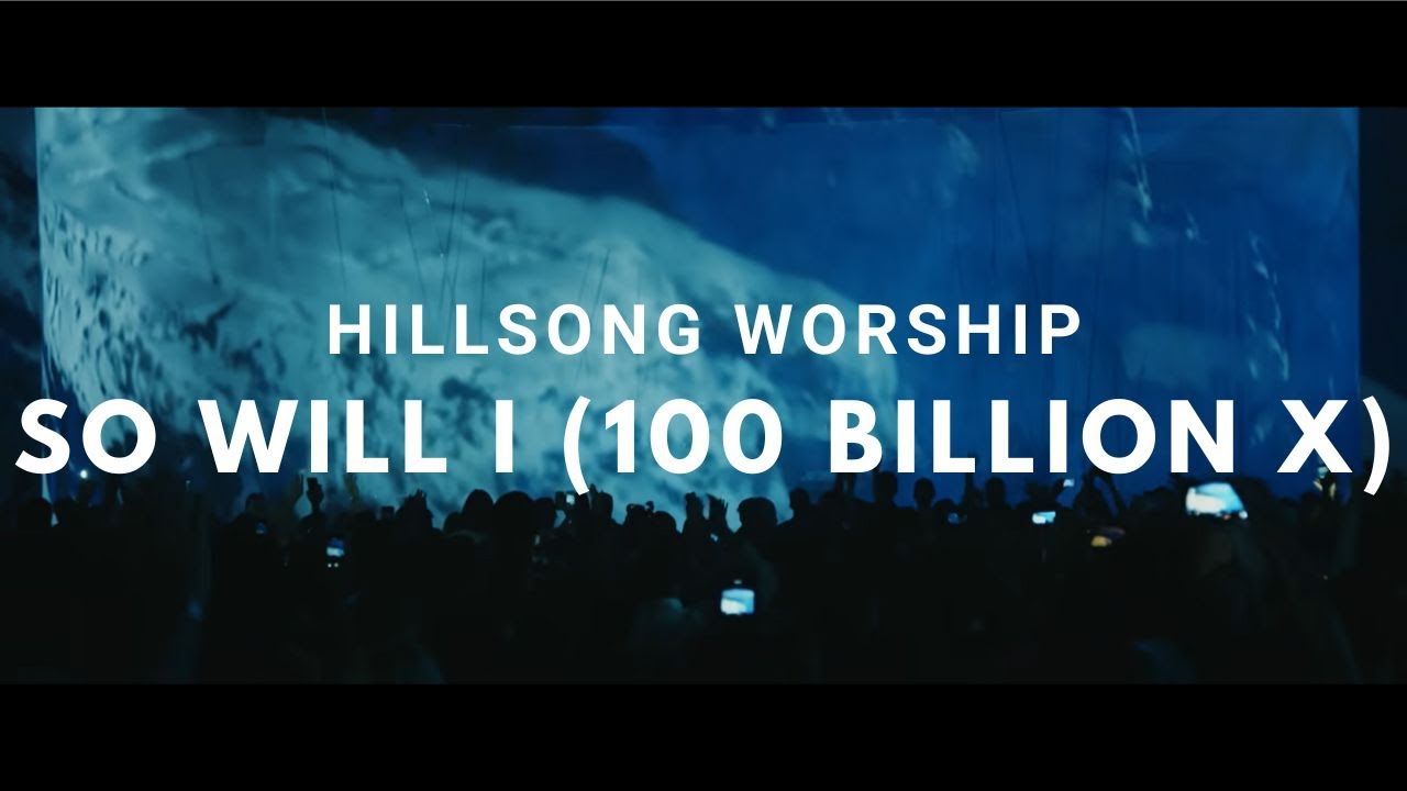 hillsong-worship-so-will-i-100-billion-youtube