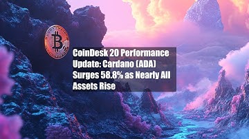 CoinDesk 20 Performance Update: Cardano (ADA) Surges 58.8% as Nearly All Assets Rise