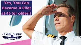 Yes, You Can I Become A Pilot at 45 (or older!)